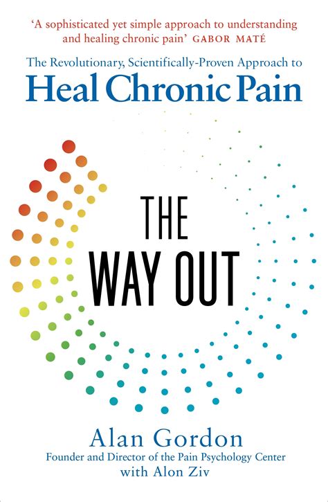 It combines accessible science with a concrete, step-by-step plan to teach sufferers how to heal their own chronic pain. . Alan gordon the way out